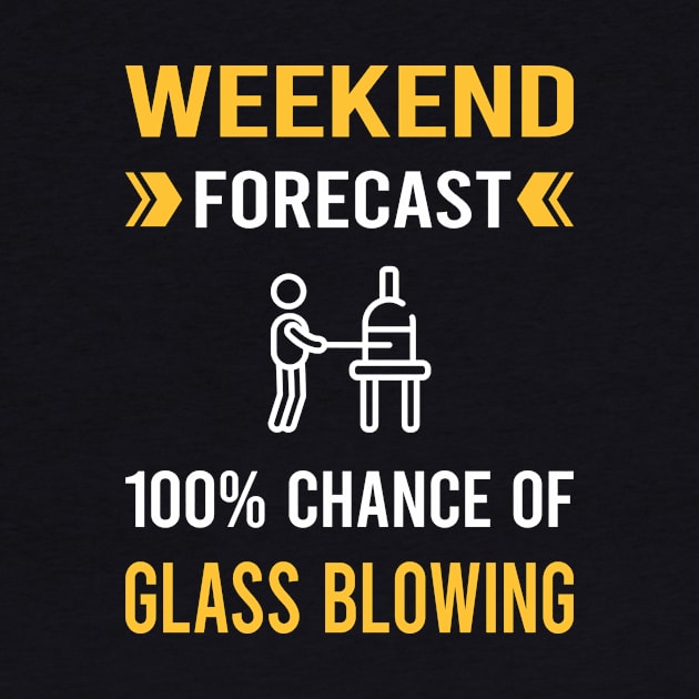 Weekend Forecast Glass Blowing Blower Glassblowing Glassblower Glassmith Gaffer by Good Day